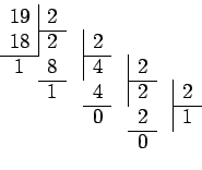 \begin{displaymath}\begin{array}{cccccccc}
19 & \multicolumn{1}{\vert c}{2}\\ \c...
...icolumn{1}{\vert c}{1}\\ \cline{6-6}
& && && 0 \\
\end{array}\end{displaymath}