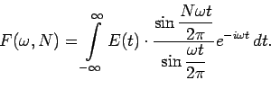 \begin{displaymath}F(\omega,N) = \Int_{-\infty}^{\infty}E(t)\cdot \frac{\sin{\df...
...a t}{2\pi}}}
{\sin{\dfrac{\omega t}{2\pi}}}e^{-i\omega t}\, dt.\end{displaymath}